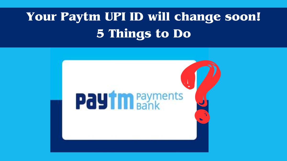 Your Paytm UPI ID will change soon! 5 Things to Do