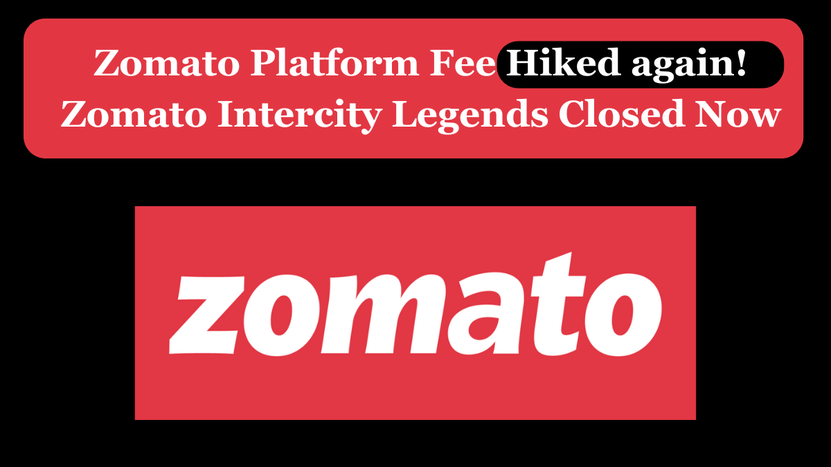 Zomato Platform Fee Hiked again! Zomato Intercity Legends Closed Now