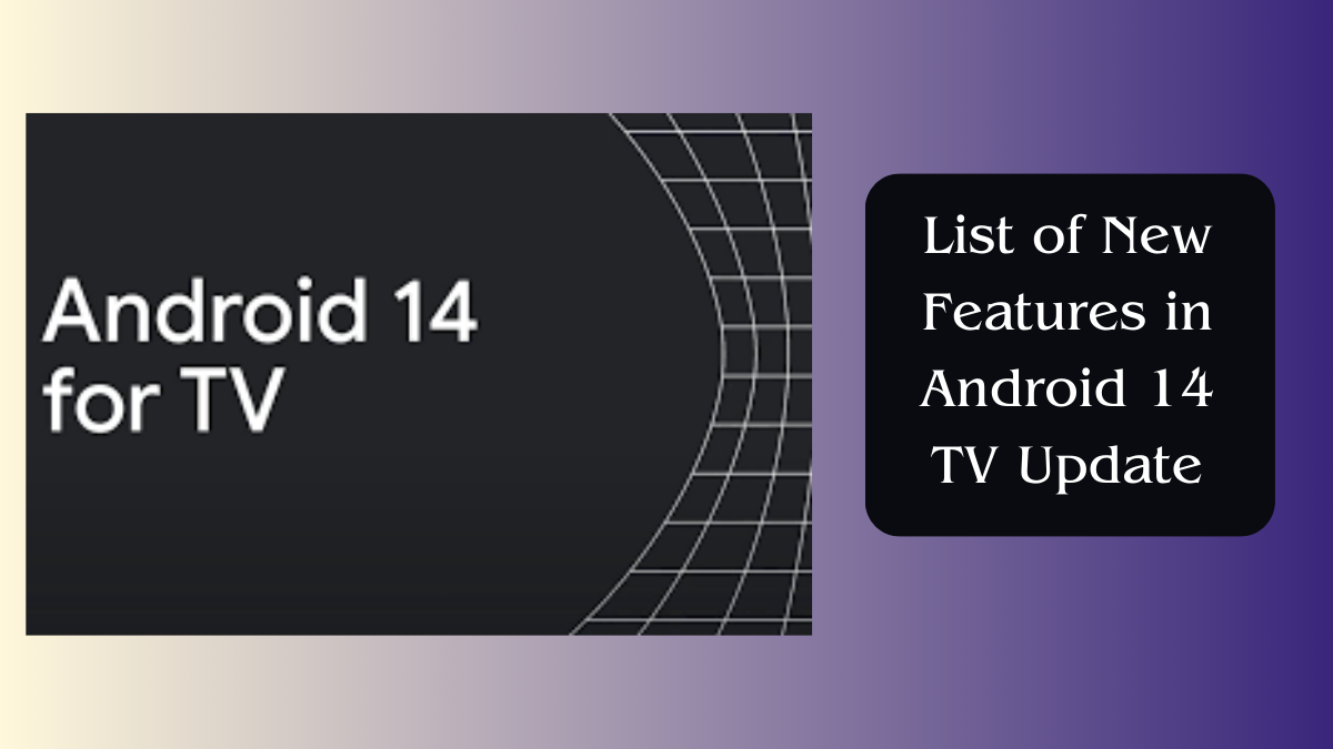 Android 14 for TV announced! List of New Features in Android 14 TV Update