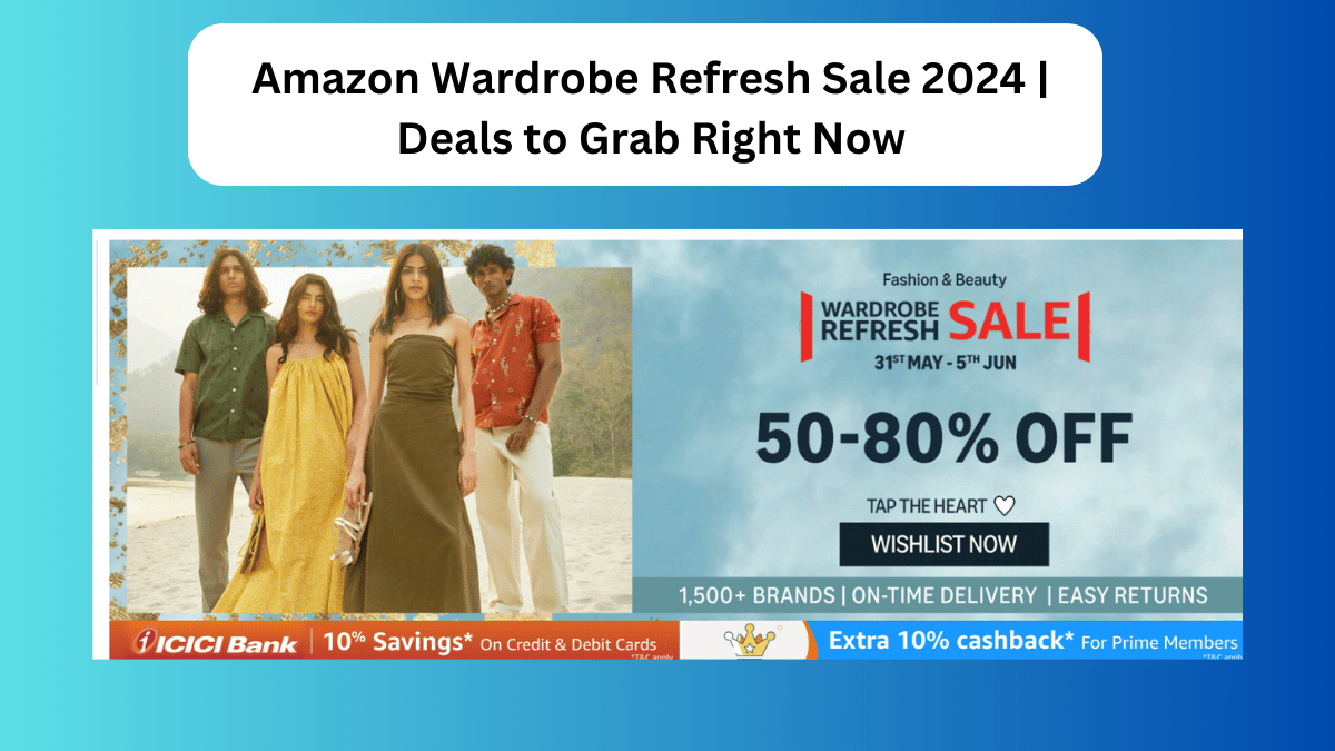 Amazon Wardrobe Refresh Sale 2024 | Top 8 Deals to Grab Right Now