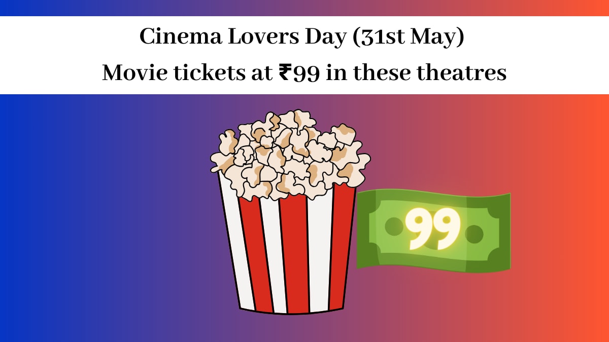 Cinema Lovers Day (31st May) Movie tickets at ₹99 in these theatres