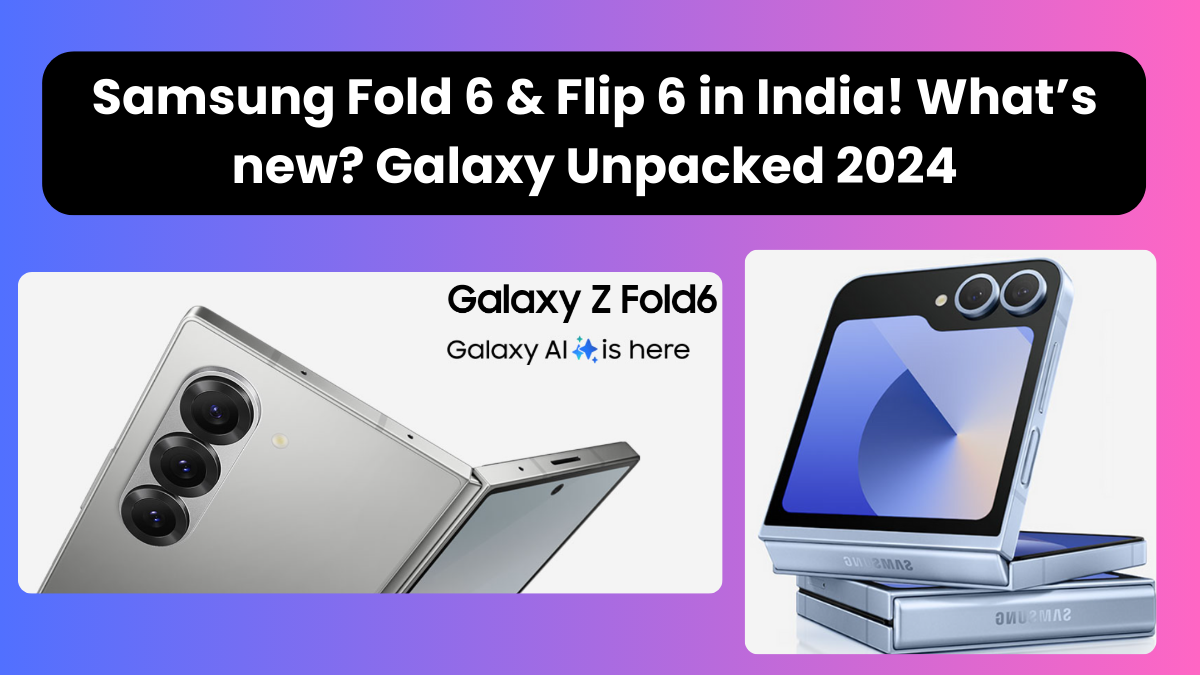 SamsungFold6Flip6inIndiaWhatsnewGalaxyUnpacked2024