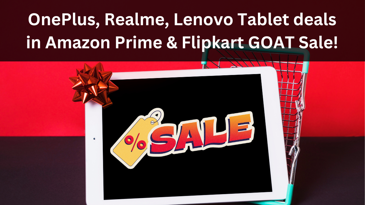 OnePlus, Realme, Lenovo Tablet deals in Amazon Prime & Flipkart GOAT Sale