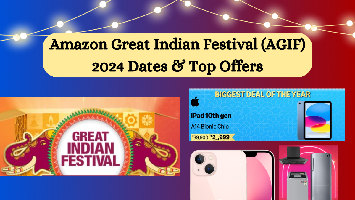 Amazon Great Indian Festival (AGIF) 2024 Dates & Top Offers