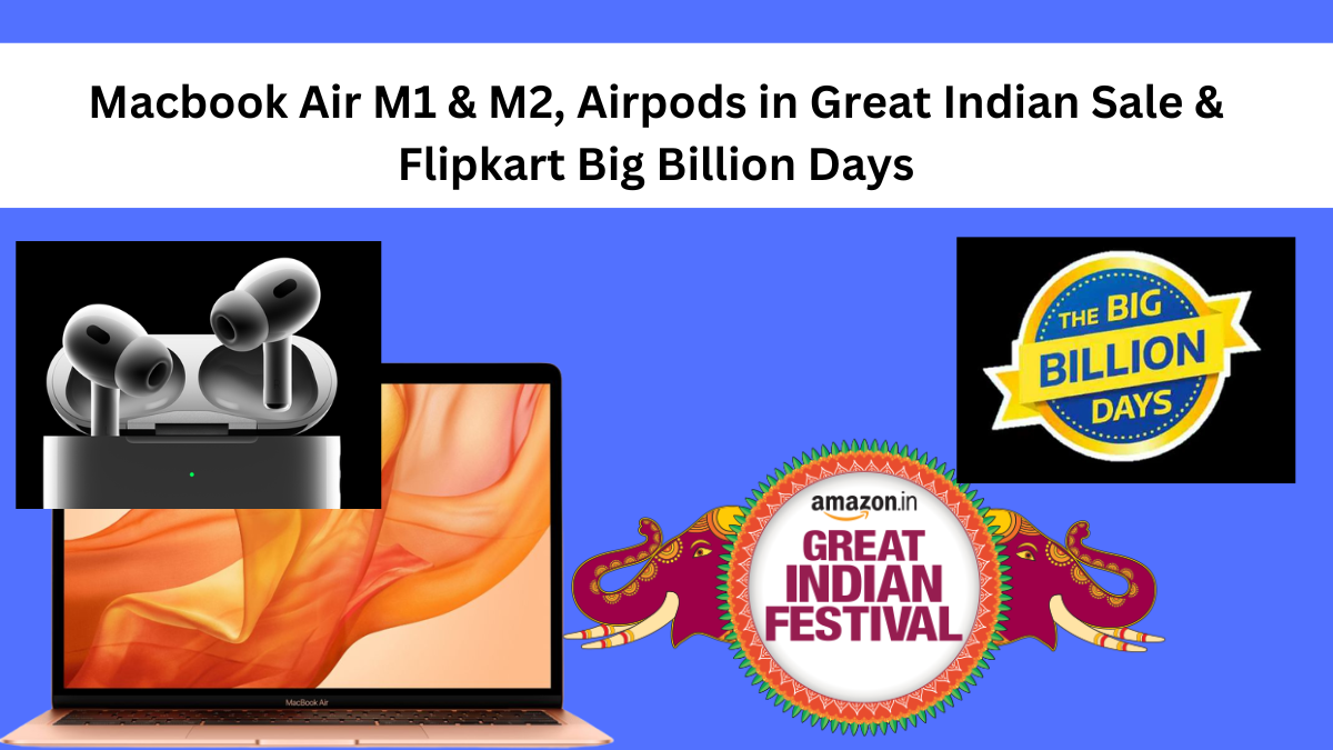 Macbook Air M1 & M2, Airpods in Great Indian Sale & Flipkart Big Billion Days