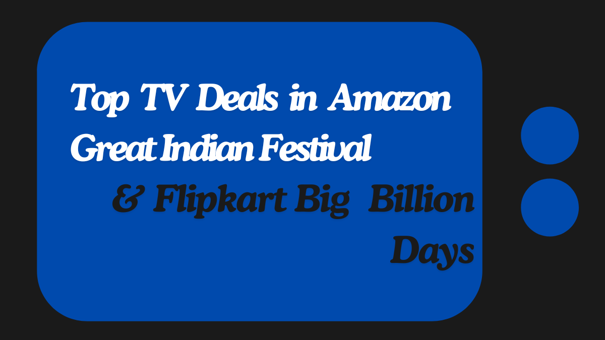 Top TV Deals In Amazon Great Indian Festival & Flipkart BBD Sale (Best TV Offers Inside)