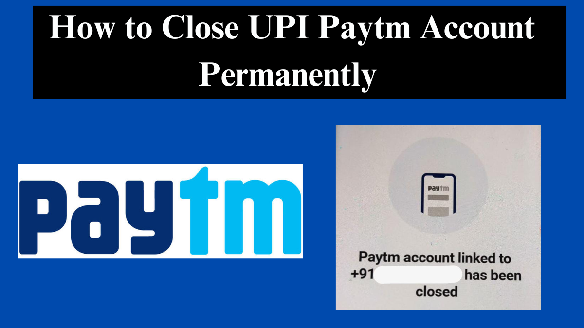 How to Close UPI Paytm Account Permanently (2024 Updated)