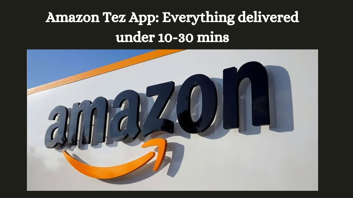 Amazon Tez App: Everything delivered under 10 30 mins DesiDime