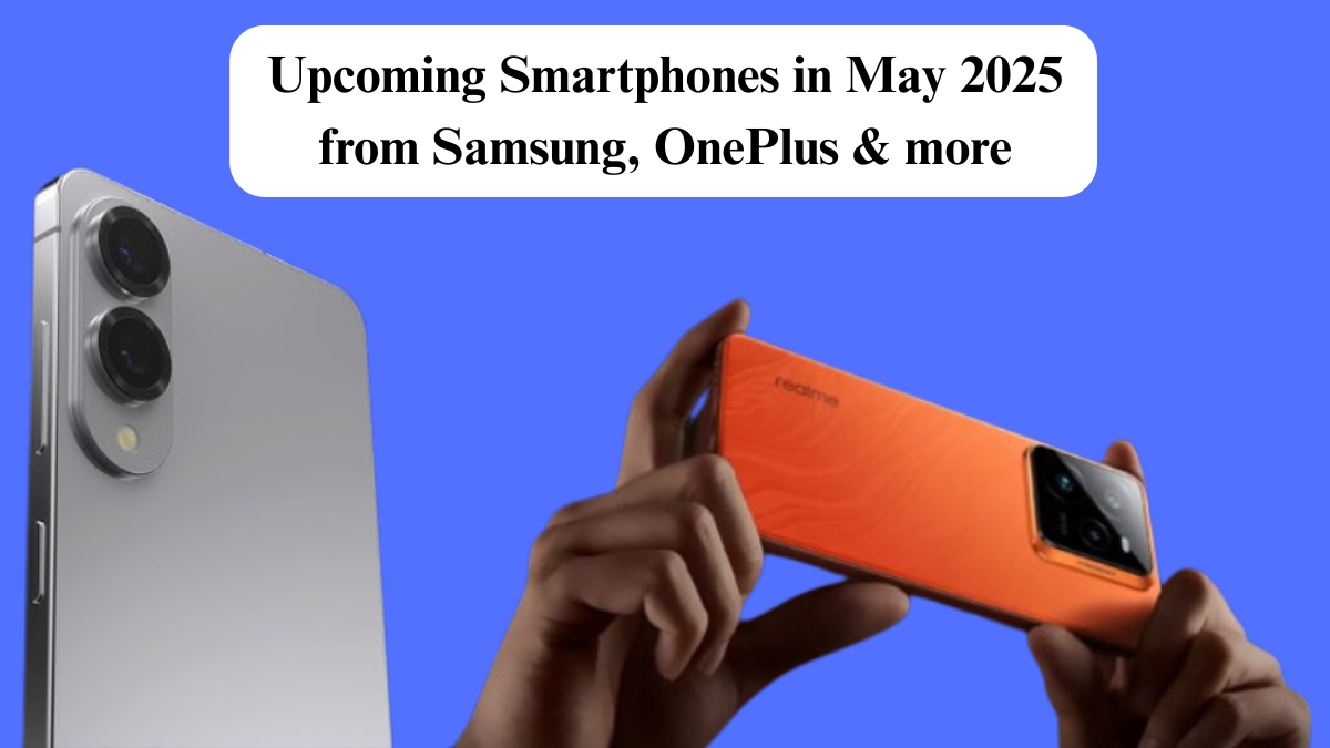 Upcoming Smartphones in May 2025 from Samsung, OnePlus & more