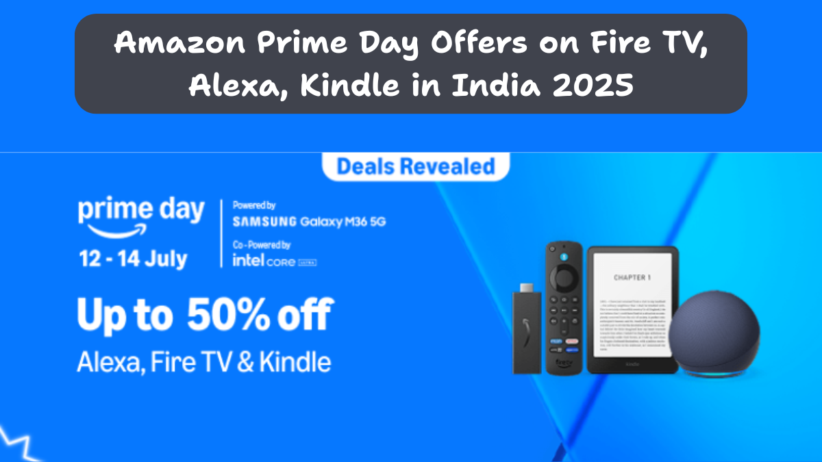 Amazon Prime Day Offers on Fire TV, Alexa, Kindle in India 2025