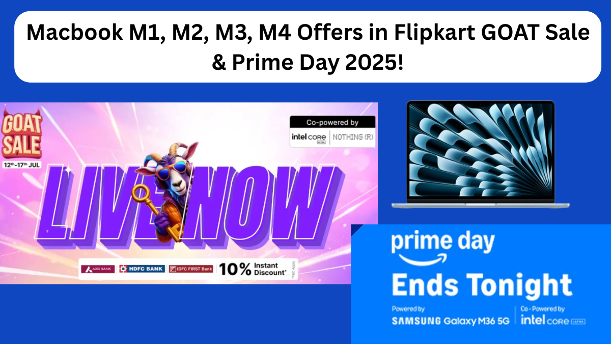Prime Day & Flipkart GOAT 2025 Macbook Deals on M1, M2, M3, M4!