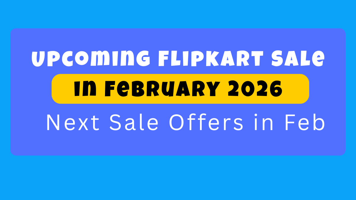 Upcoming Flipkart Sale in February 2026: Next Sale Offers in Feb