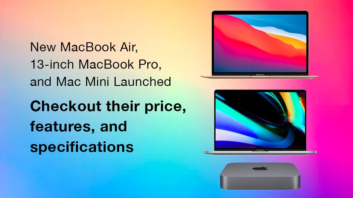 New MacBook Air, MacBook Pro, and Mac Mini launched with Apple M1 Chip : Price, Features, and Specifications Inside