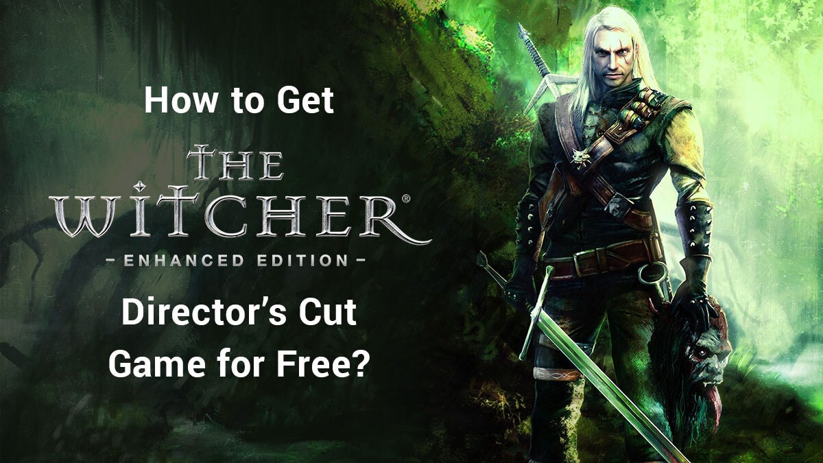 How to Get The Witcher Enhanced Edition Director’s Cut Game for Free?