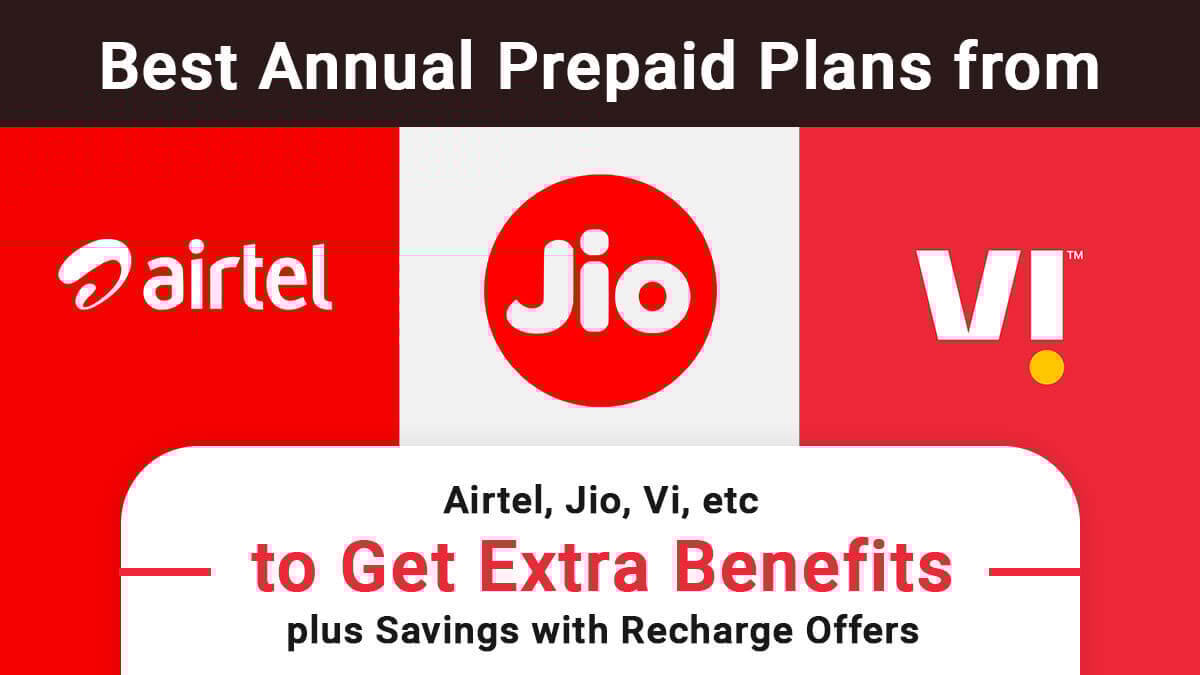Best Annual Prepaid Plans from Airtel, Jio, Vi, etc to Get Extra Benefits plus Savings with Recharge Offers
