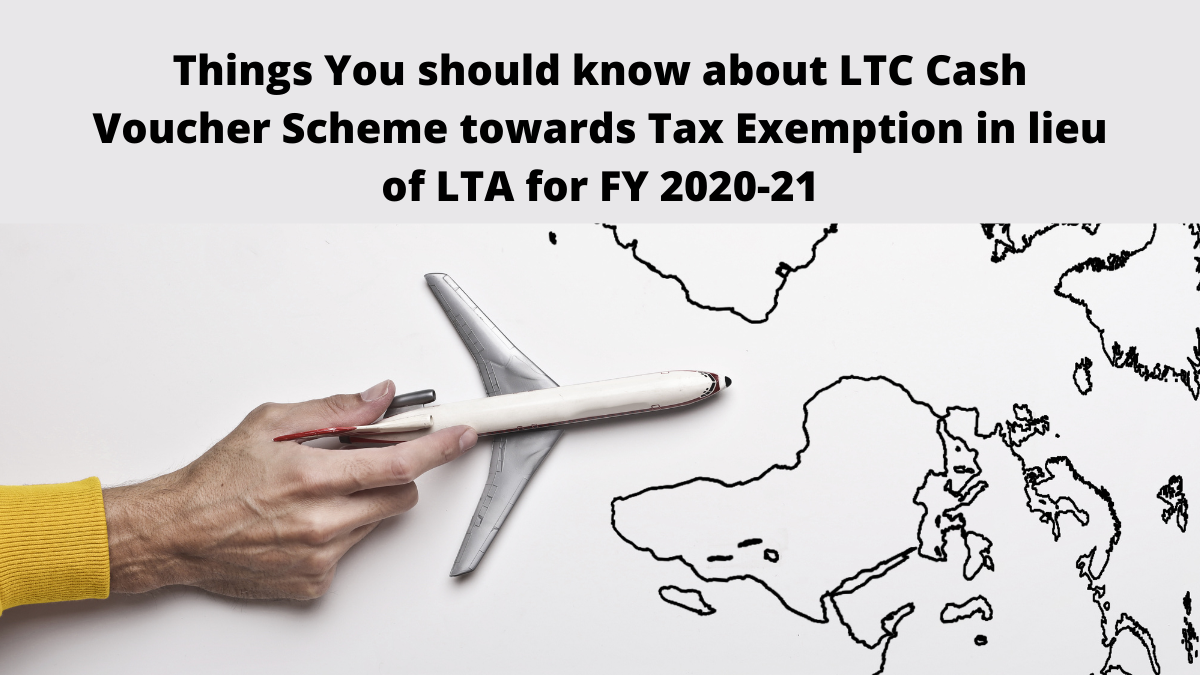 Things You should know about LTC Cash Voucher Scheme towards Tax Exemption in lieu of LTA for FY 2020-21