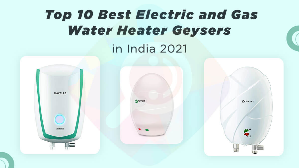 Top 10 Best Electric and Gas Water Heater Geysers in India 2021