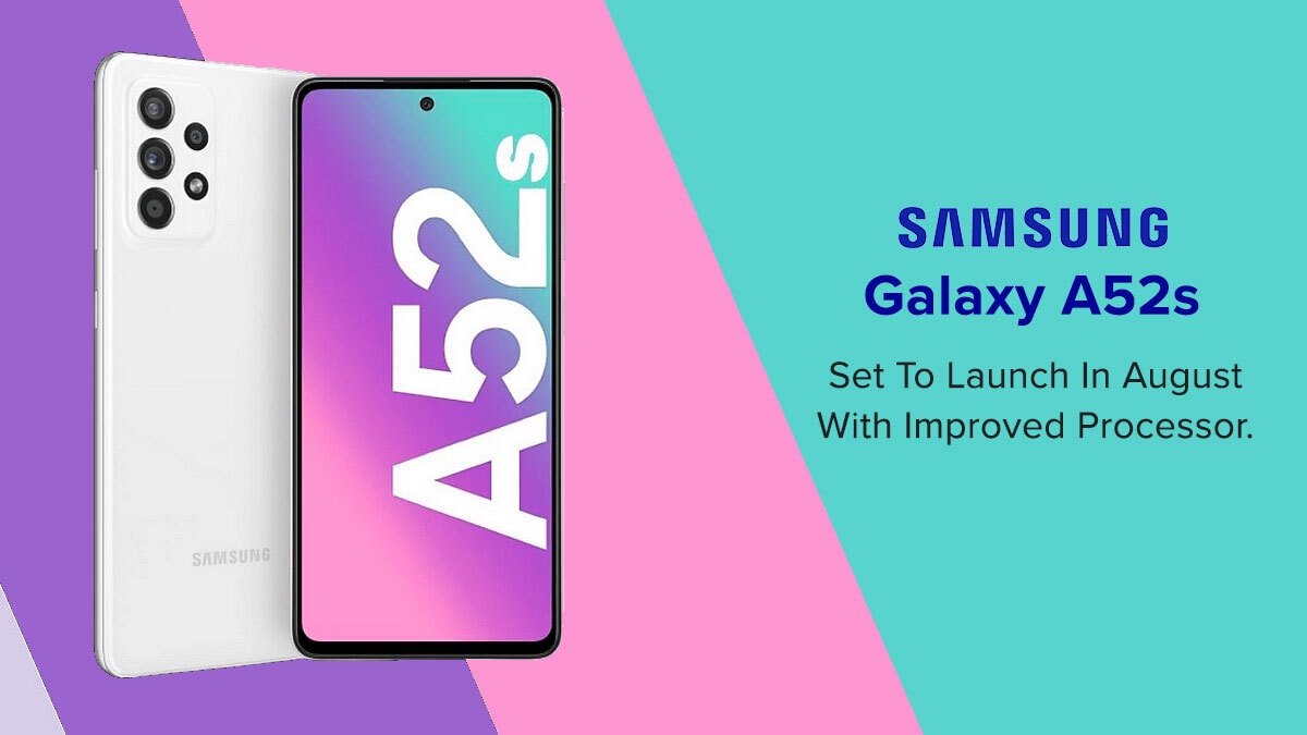 Samsung Galaxy A52s Set to Launch in August with Improved Processor.