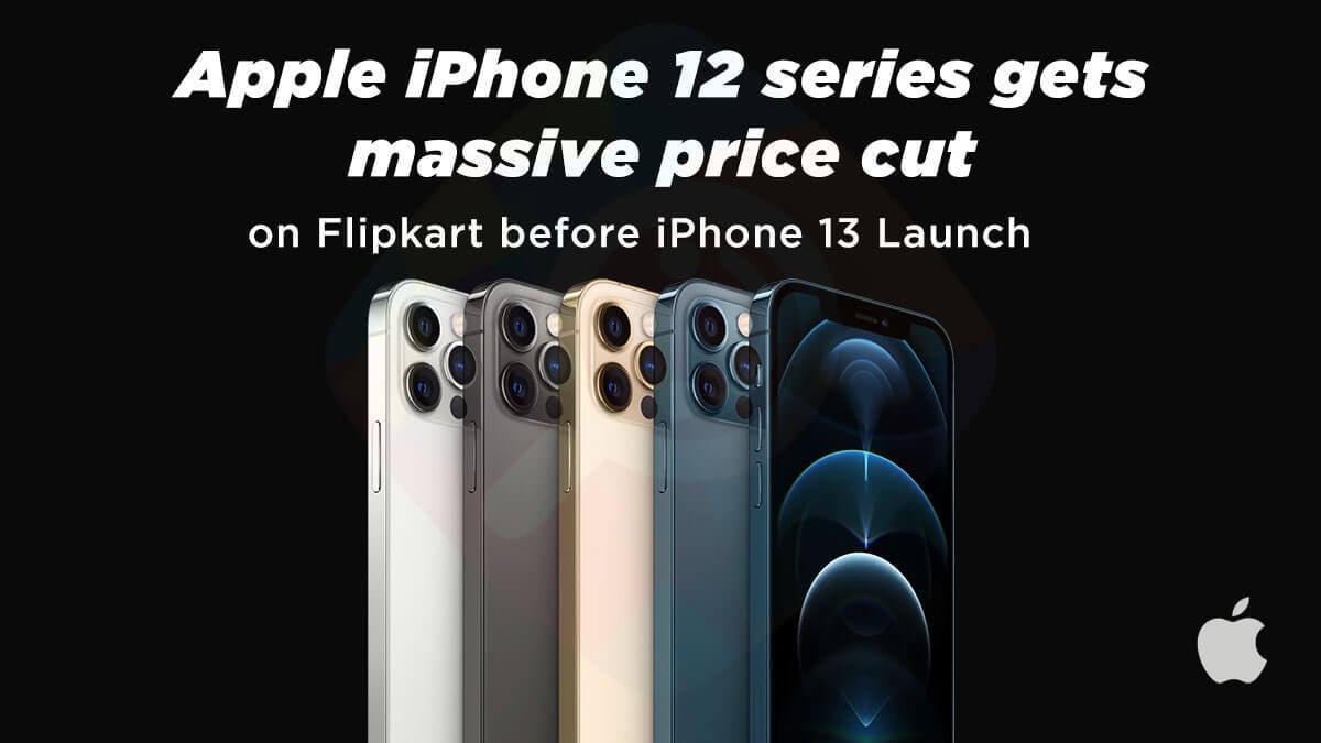 Apple iPhone 12 series gets massive price cut on Flipkart before iPhone 13 Launch