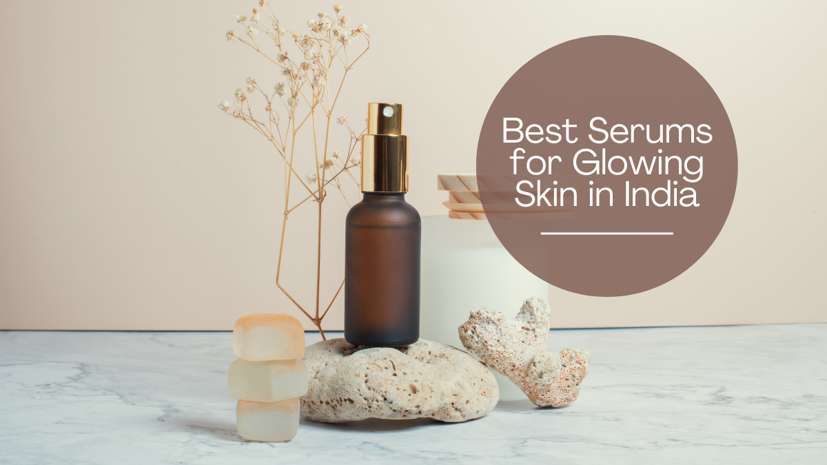 Best Serums for Glowing Skin in India for 2023