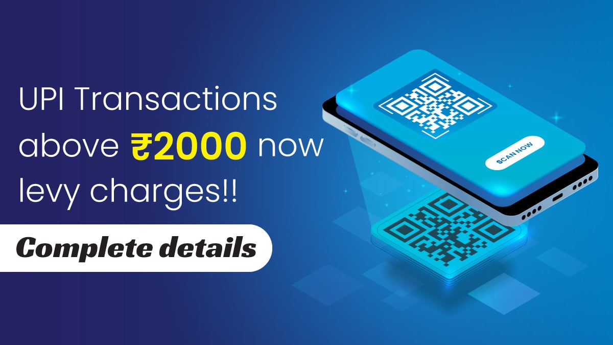 UPI Transactions above Rs.2000 now have charges! Complete details
