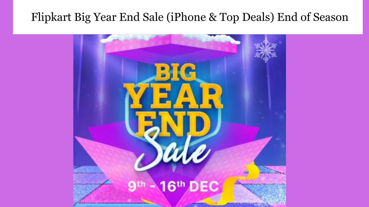 Flipkart Big Year End Sale 2023 (iPhone & Top Deals) End of Season