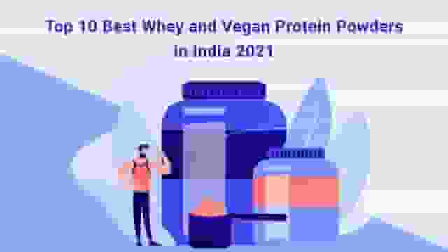 Top 10 Best Whey and Vegan Protein Powders in India 2021