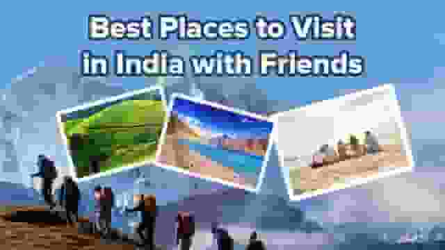 best places to visit in India with friends
