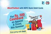 Upcoming Get Flat Rs 500 CashBack* on apparel & travel only on weekends on transactions above Rs 7500 using your HDFC Bank Debit Cards.