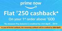 Prime now - Flat 250 cashback on your first order (Min. order 600)