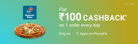 Get flat ₹100 Cashback on 1 order everday from Domino's only on Apps on PhonePe Minimum Order Value ₹300