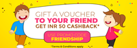 Gift a voucher to your friend and get 50 INR cashback max 250