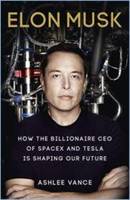 Elon Musk: How the Billionaire CEO of Spacex and Tesla is Shaping Our Future (Book)