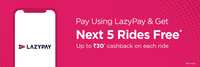 Get your next 5 rides FREE up to Rs. 30 on Quick Ride using LazyPay