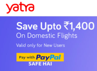 Flat 10% Discount upto 600₹ on Domestic Flights For New Yatra Users || Additional 50% Cashback upto 800₹ for New PayPal Users