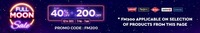 Full Moon Sale - Flat 40% off + Extra Rs. 200 off on Top Brands