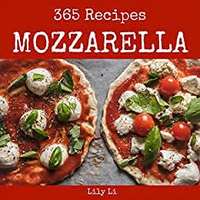 Kindle Edition - Mozzarella 365: Enjoy 365 Days With Amazing Mozzarella Recipes In Your Own Mozzarella Cookbook