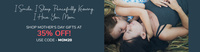Shop Mother's day gifts at 35 % off