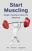 Start Muscling: Weight Training At Home For Beginners - Kindle Edition now Free