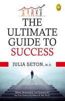 BOOK : The Ultimate Guide To Success  (English, Paperback, Julia Seton, M.D., Arthur R. Pell)