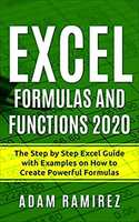 Excel Formulas and Functions 2020: The Step by Step Excel Guide with Examples on How to Create Powerful Formulas Kindle Edition