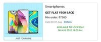 Just for Prime - Get Flat 500 back on smartphones from 06 AUG 2020 12:00 AM and valid till 7th Aug