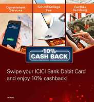 Enjoy 10 % Cashback for using ICICI Bank Debit Cards to pay  College / School fee Government Services Car & Bike servicing