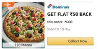 GET FLAT ₹50 BACK  Min order: ₹600 on Dominos