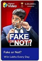 Flipkart Video presents Fake Or Not Fake 24th September win GVs and SCs