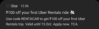 Uber coupon : 100Rs off on first uber rental ride ( maybe user specific)