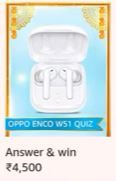 Amazon Oppo ENCO W51 Quiz Answers – Win ₹4500 Pay Balance
