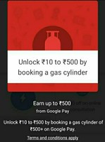 Google Pay earn 10-500, city ticket and km by doing payment of Gas cylinder bill worth rs.500 or more(User Specific)