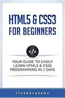 | HTML5 & CSS3 For Beginners: Your Guide To Easily Learn HTML5 & CSS3 Programming in 7 Days | Kindle