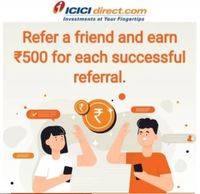 Refer and earn Rs.500 for every successful referral for ICICI direct. 